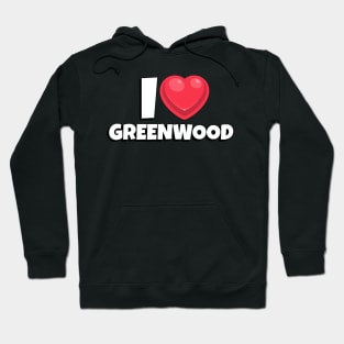 I love Greenwood Hoodie